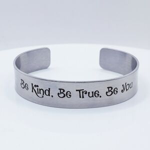 Inspirational Quote Silver Cuff Bracelet "Be Kind, Be True, Be You"